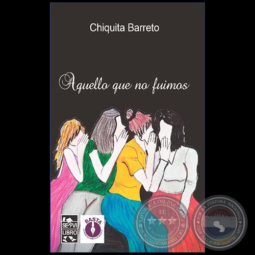 AQUELLO QUE NO FUIMOS - Autora: CHIQUITA BARRETO - Año 2019